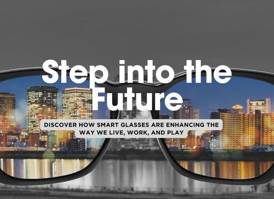 Ways Smart Glasses Are Changing the Way We See the World